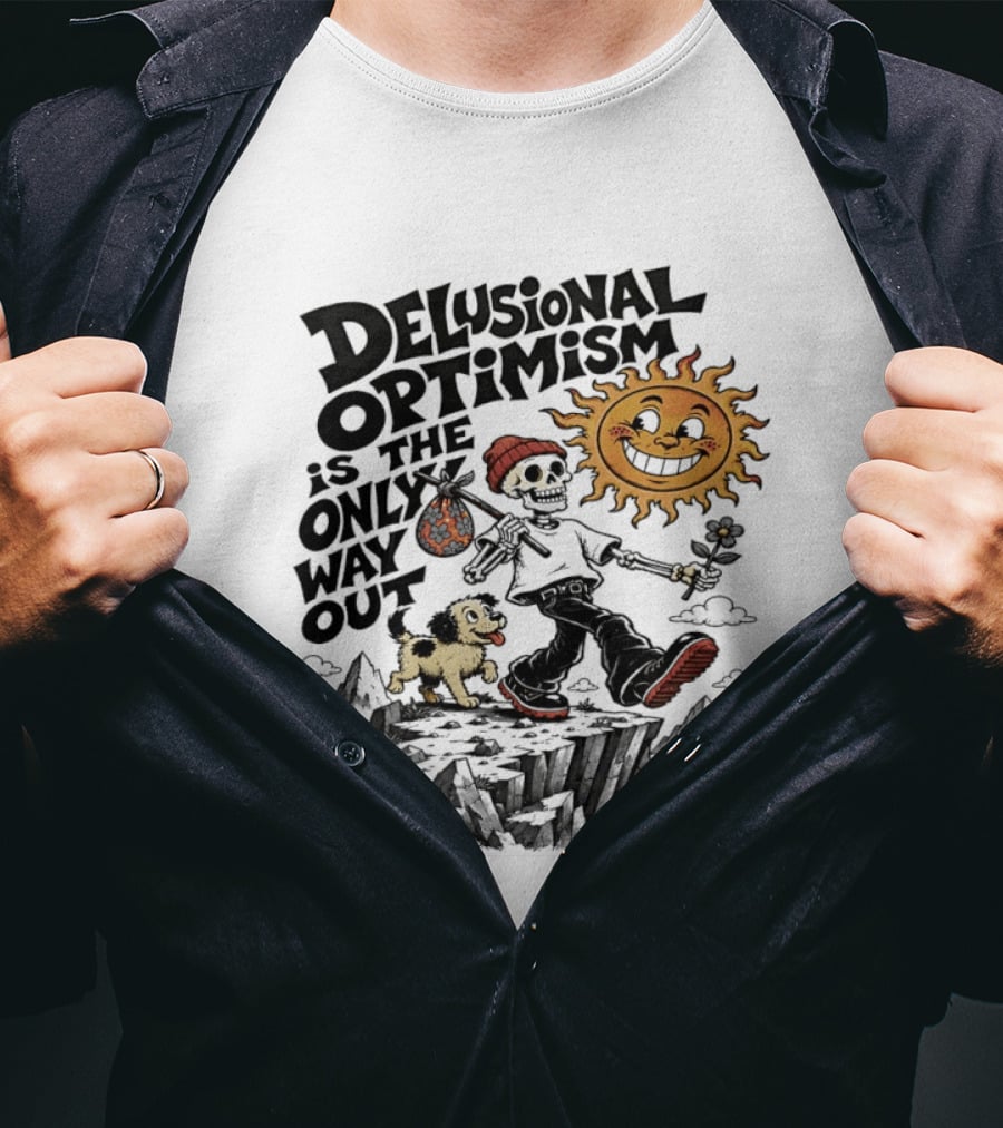 Delusional Optimism Is The Only Way Out Skeleton And Dog With Sun T-Shirt