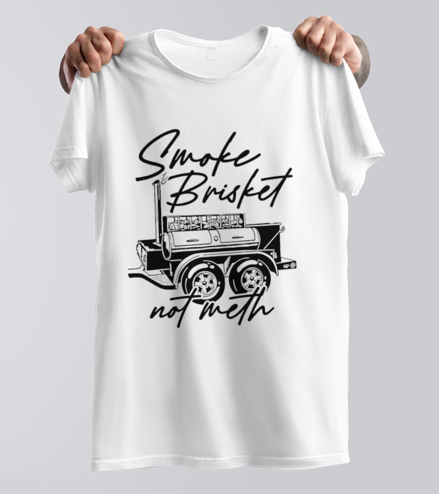 Smoke Brisket Not Meth BBQ Grilling Smoker T-Shirt