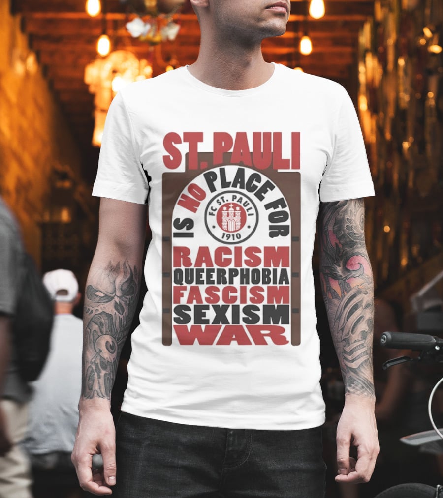 St. Pauli No Place For Racism Queerphobia Fascism Sexism War 1910 T-Shirt