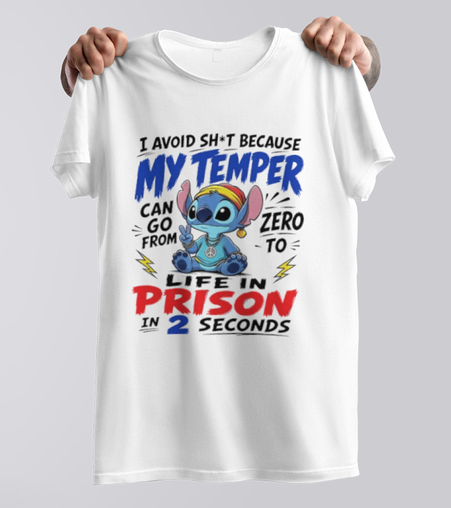 Stitch I Avoid Sh*t Because My Temper Can Go From Zero To Life In Prison In 2 Seconds T-Shirt
