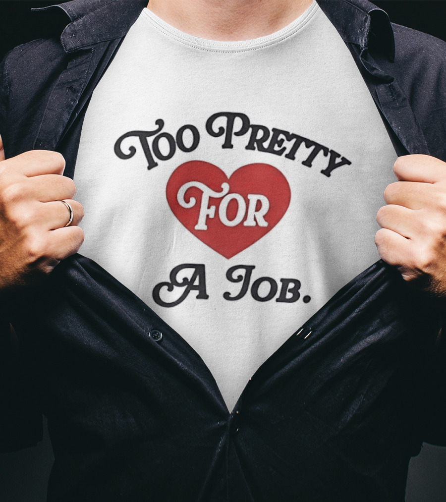 Too Pretty For A Job Red Heart T-Shirt
