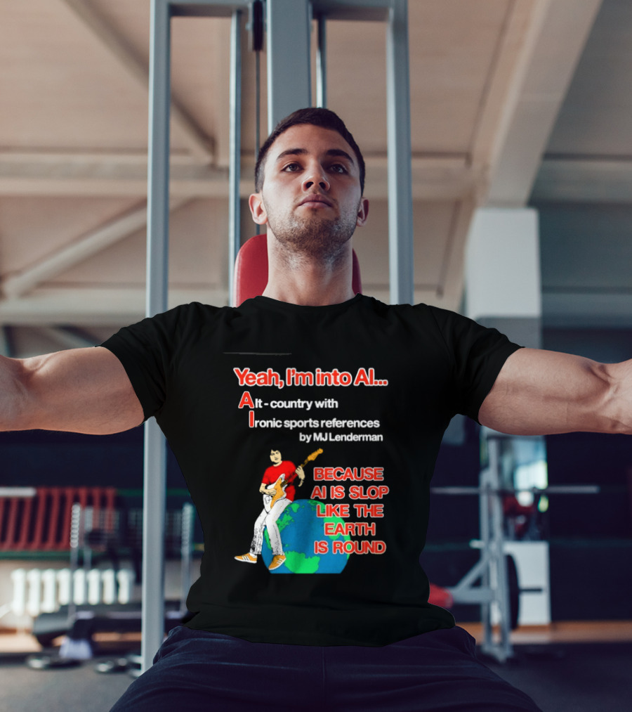 Yeah I'm Into AI Alt Country Ironic Sports References By MJ Lenderman Earth Round T-Shirt
