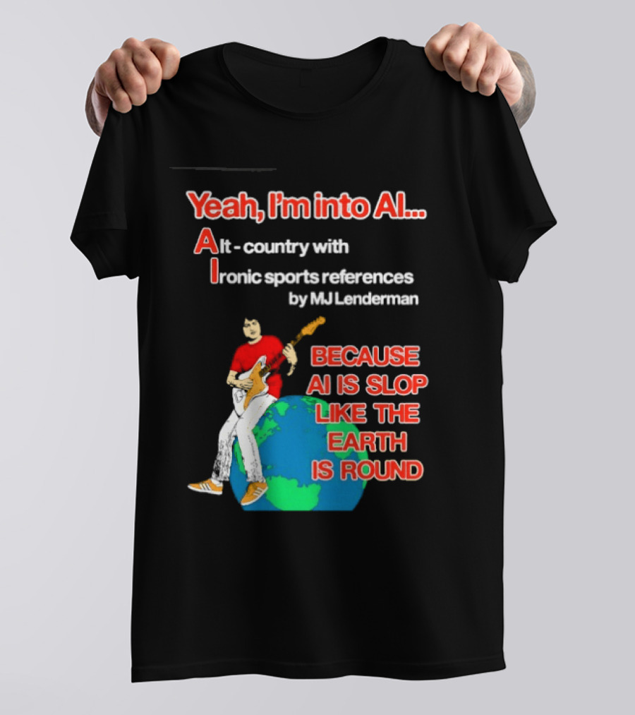 Yeah I'm Into AI Alt Country Ironic Sports References By MJ Lenderman Earth Round T-Shirt