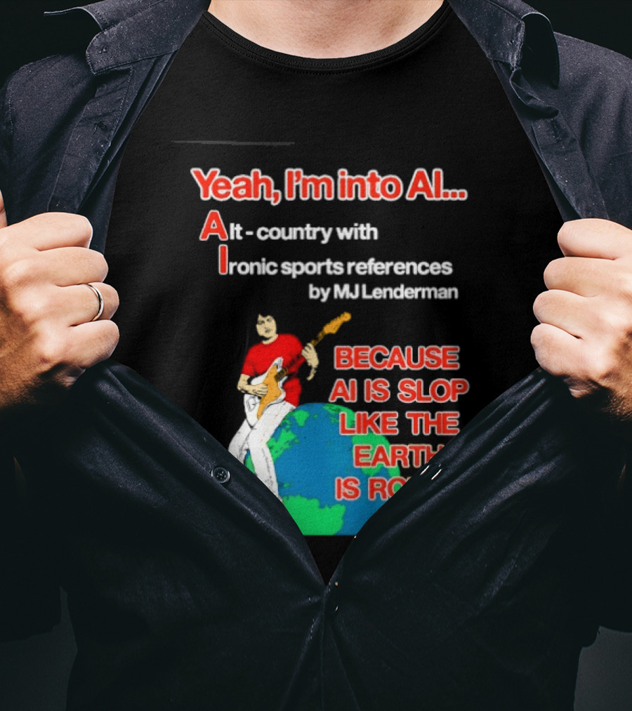 Yeah I'm Into AI Alt Country Ironic Sports References By MJ Lenderman Earth Round T-Shirt