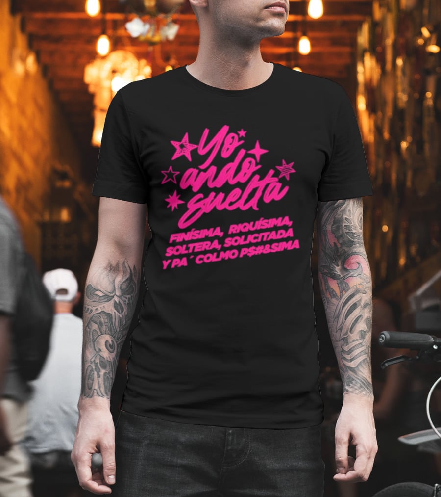 Yo Ando Suelta Finísima Exquisita Soltera Solicitada Y Pa Colmo P#$&Sima Estrellas T-Shirt