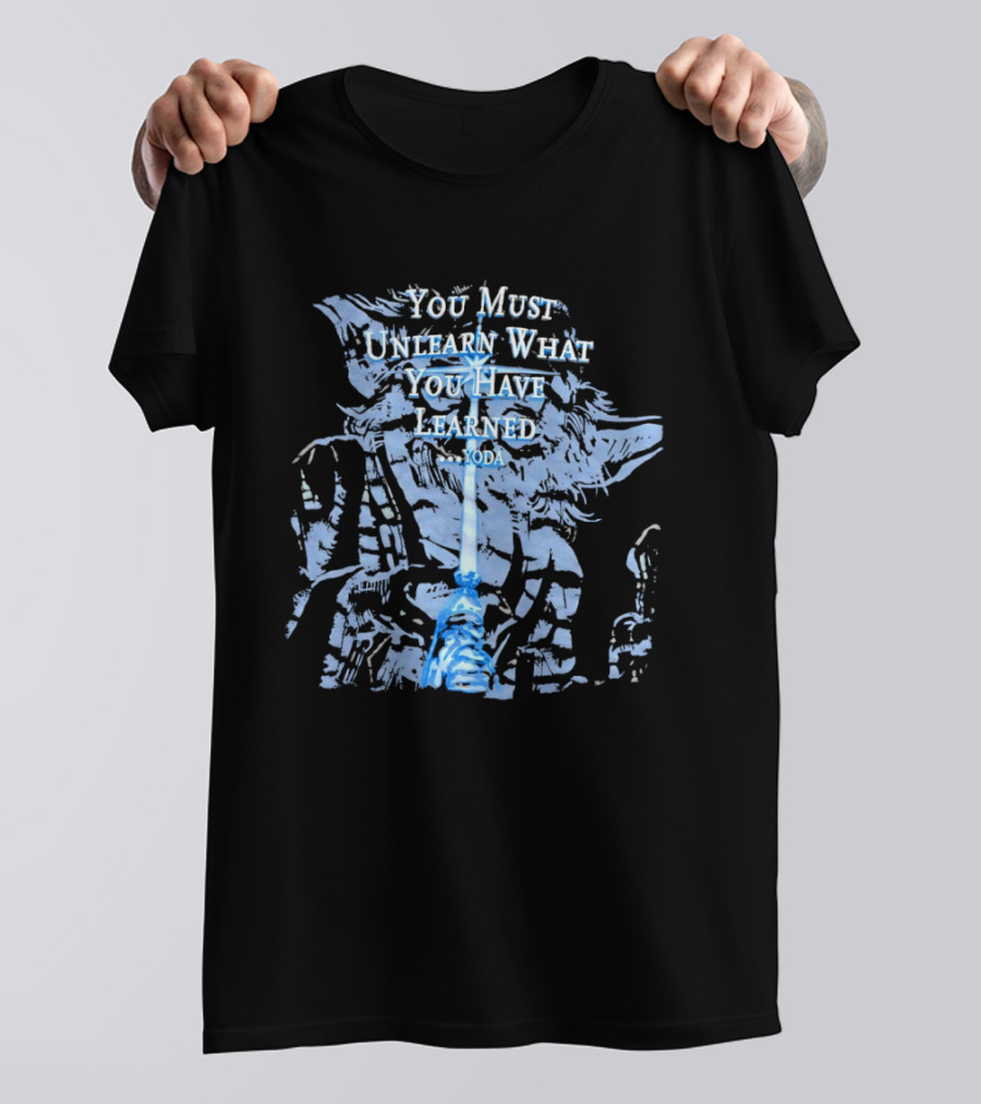 Yoda You Must Unlearn What You Have Learned Jedi Wisdom T-Shirt