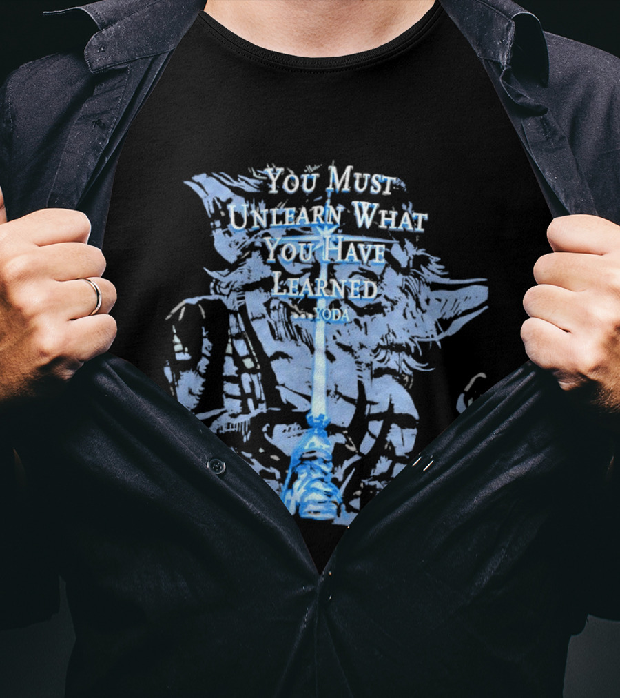 Yoda You Must Unlearn What You Have Learned Jedi Wisdom T-Shirt