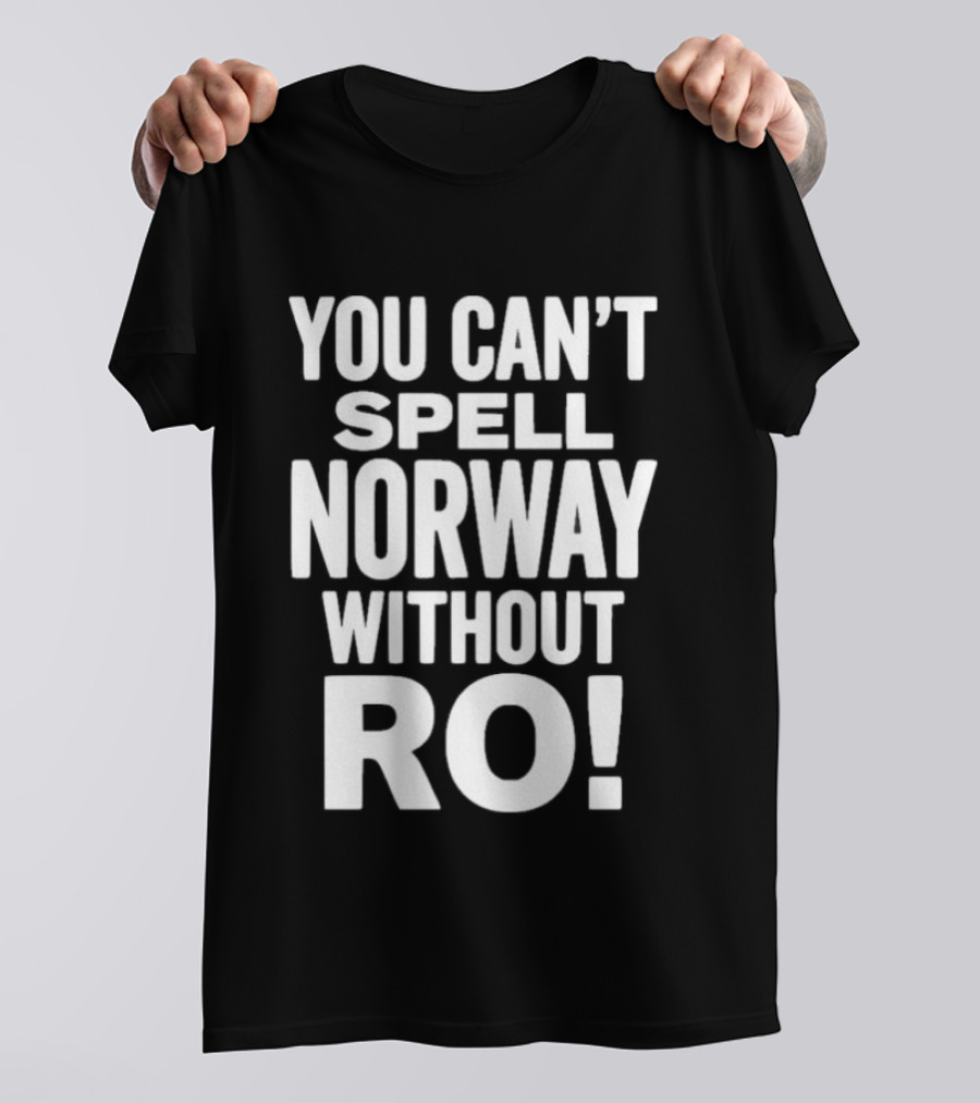 You Can't Spell Norway Without Ro Fun T-Shirt