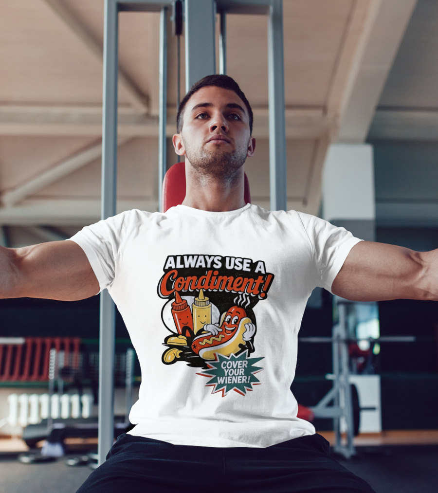 Always Use A Condiment Cover Your Wiener Hot Dog Fun T-Shirt