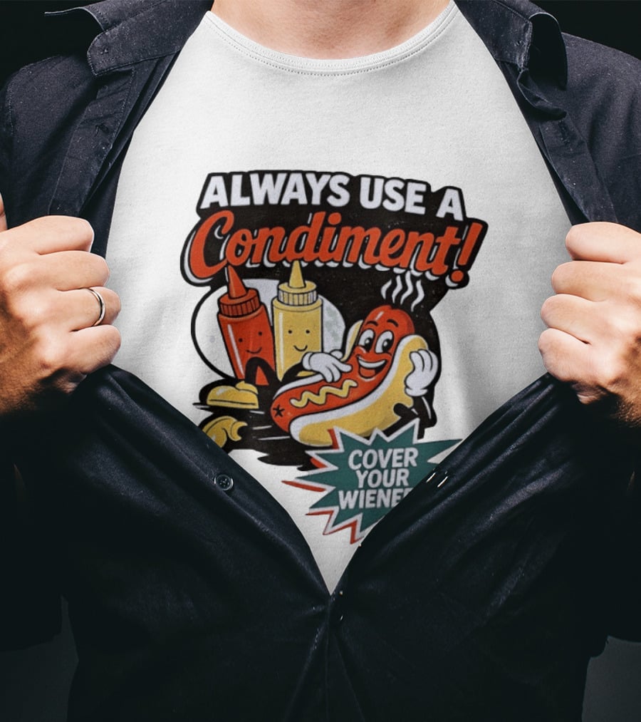 Always Use A Condiment Cover Your Wiener Hot Dog Fun T-Shirt