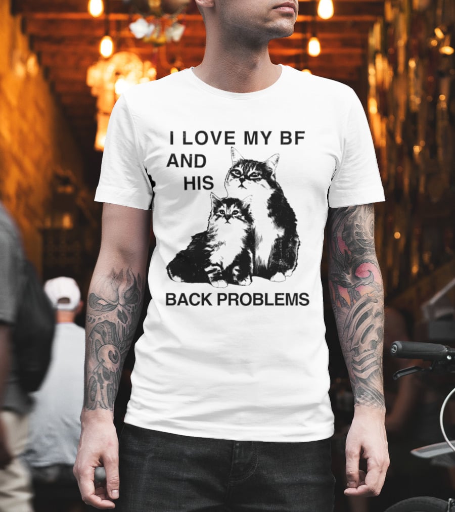 Cat I Love My BF And His Back Problems Funny Feline Humor T-Shirt