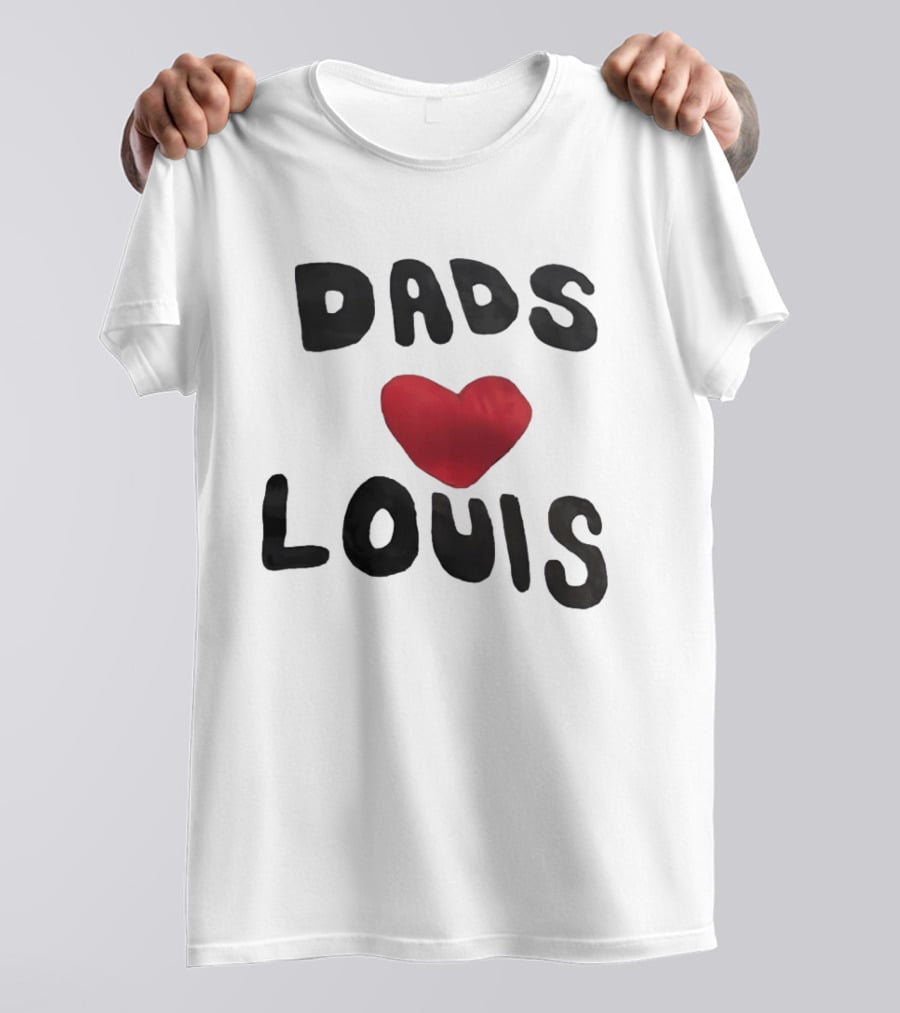 Dads Heart Louis Appreciation T-Shirt