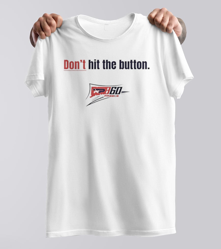 Don't Hit The Button AP 60 Preece NASCAR T-Shirt