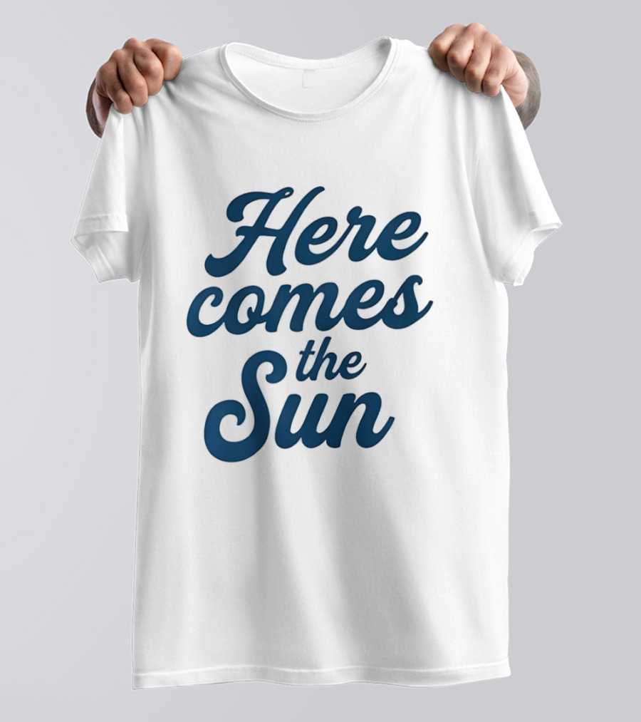 Here Comes The Sun Inspirational Sunshine T-Shirt