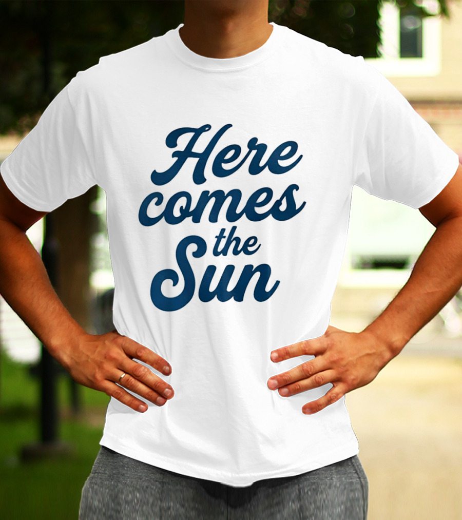 Here Comes The Sun Inspirational Sunshine T-Shirt
