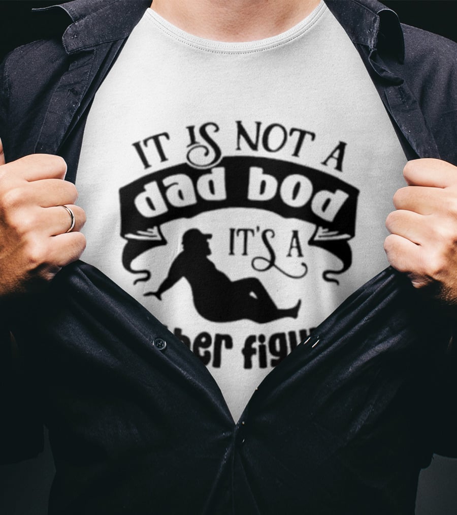 It Is Not A Dad Bod It's A Father Figure T-Shirt