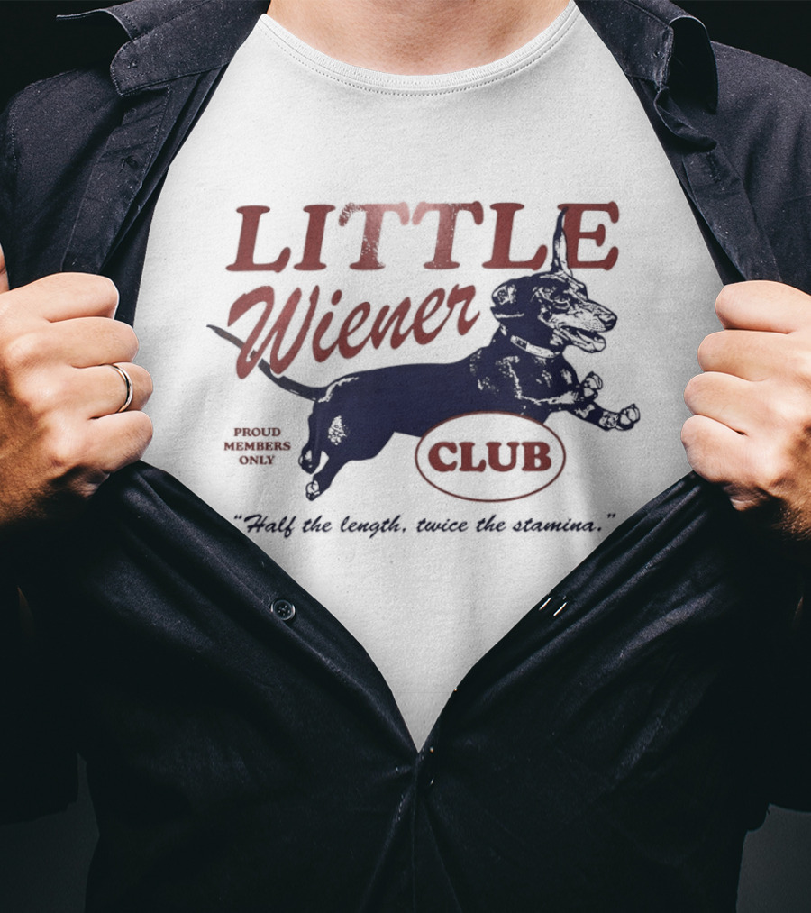 Little Wiener Club Half The Length Twice The Stamina T-Shirt