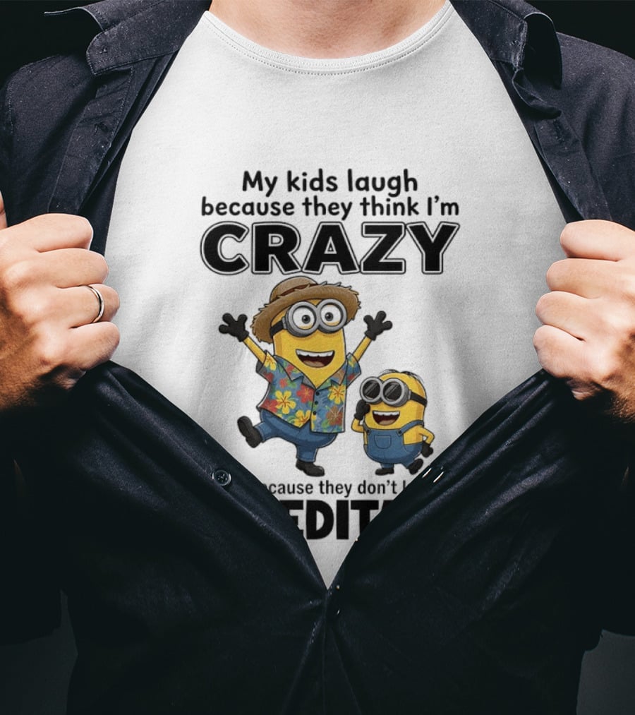 Minions My Kids Laugh Because They Think I'm Crazy I Laugh Because They Don't Know It's Hereditary T-Shirt