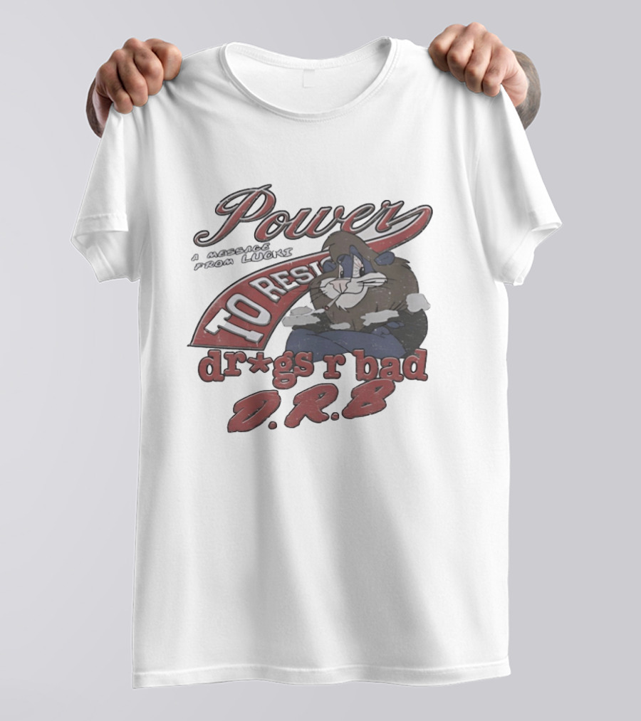 Power To Resist A Message From Lucki Rabbit Dr*gs R Bad D.R.B T-Shirt