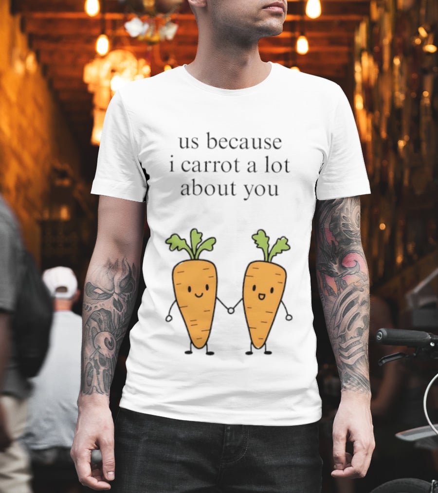 Us Because I Carrot A Lot About You Cute Carrot Vegetables Holding Hands T-Shirt