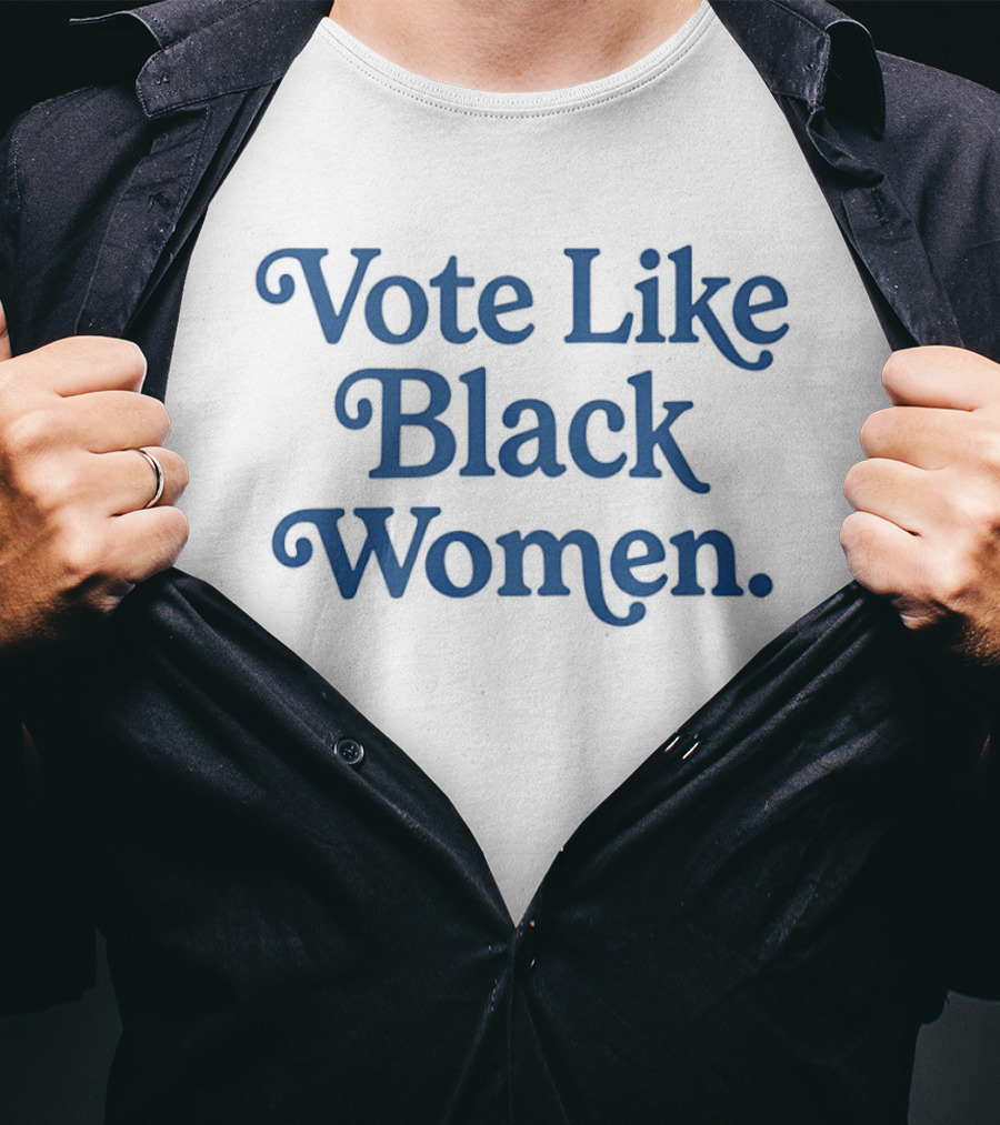 Vote Like Black Women Political Activism Inspirational Phrase T-Shirt