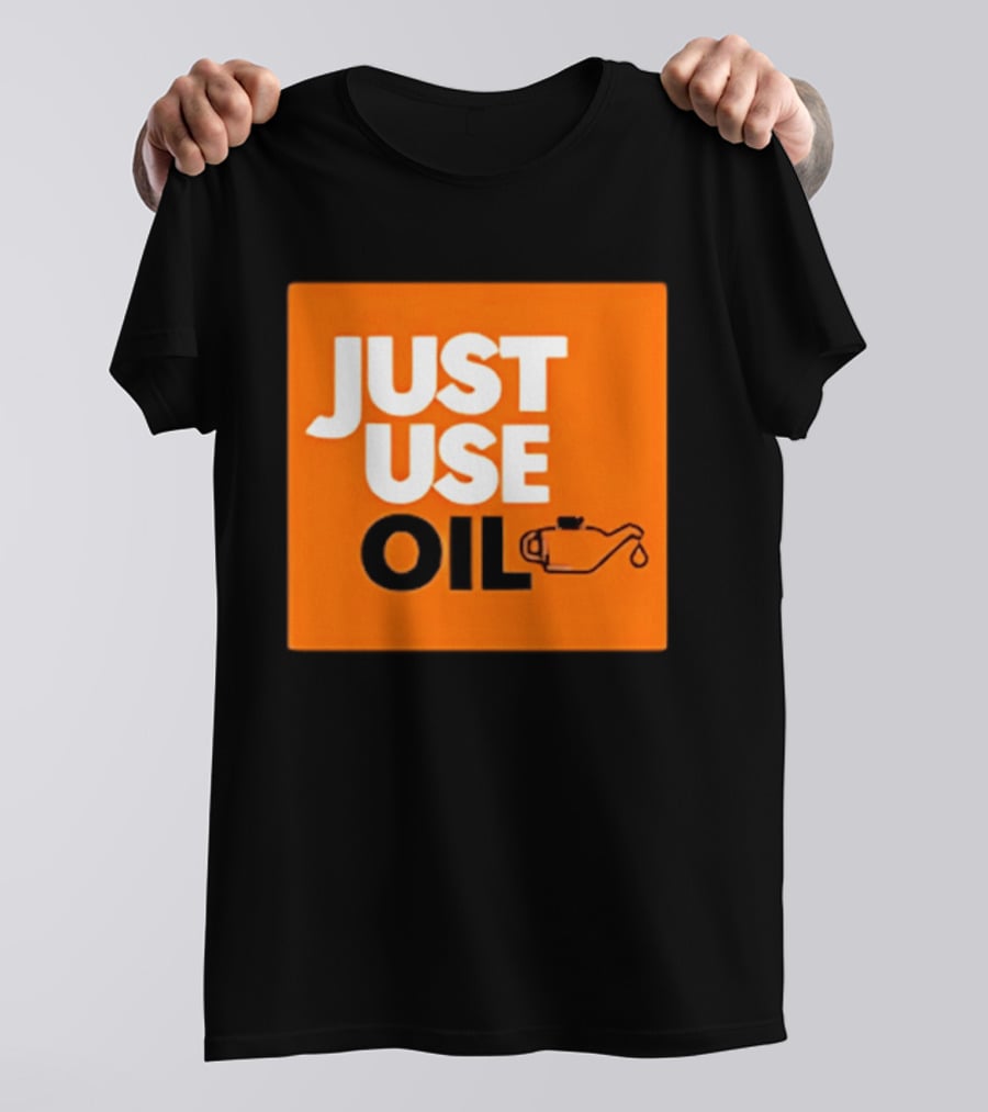 Just Use Oil Orange Oil Can T-Shirt
