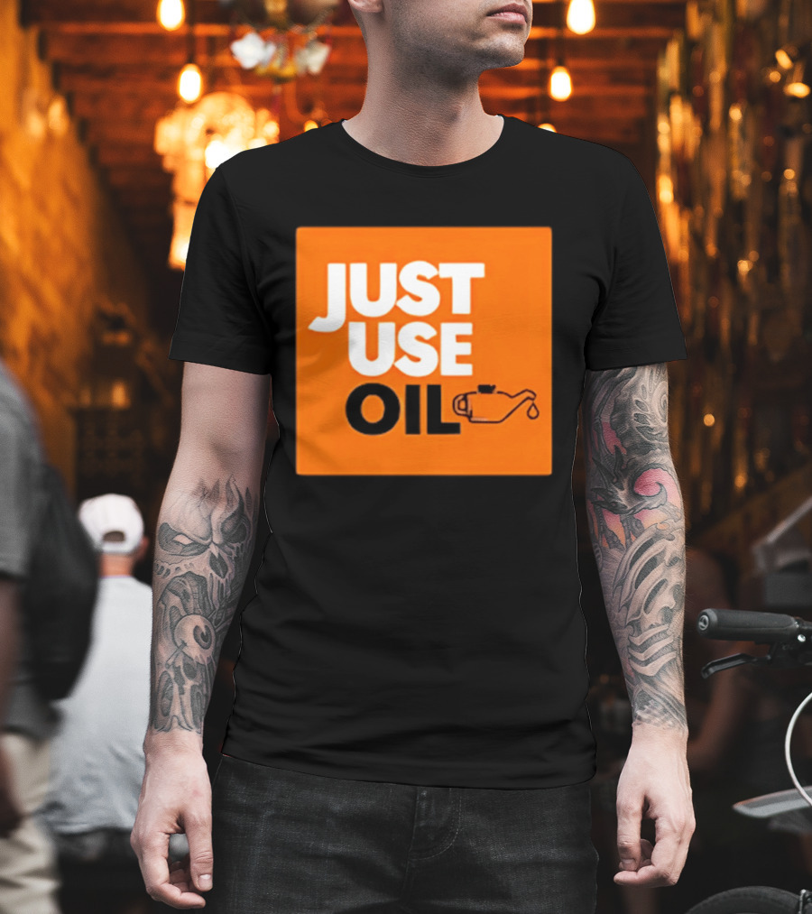Just Use Oil Orange Oil Can T-Shirt