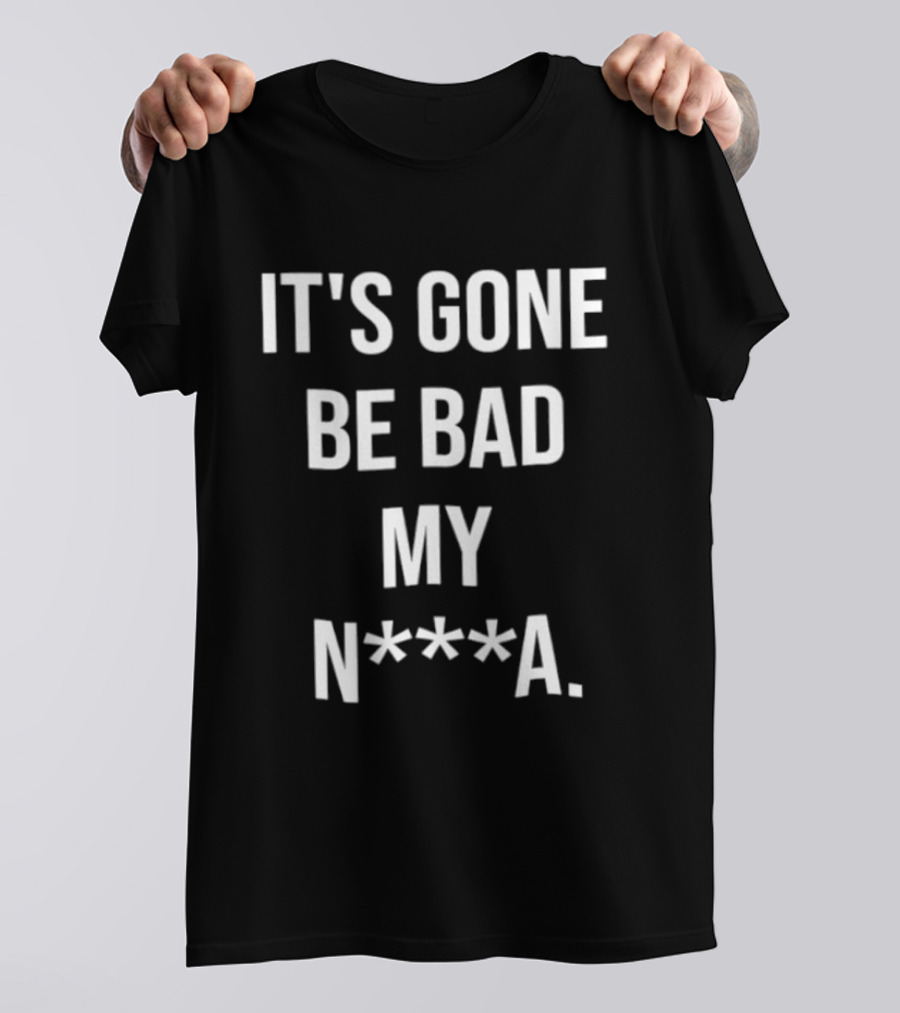 Dustin Poirier It's Gone Be Bad My N A T-Shirt