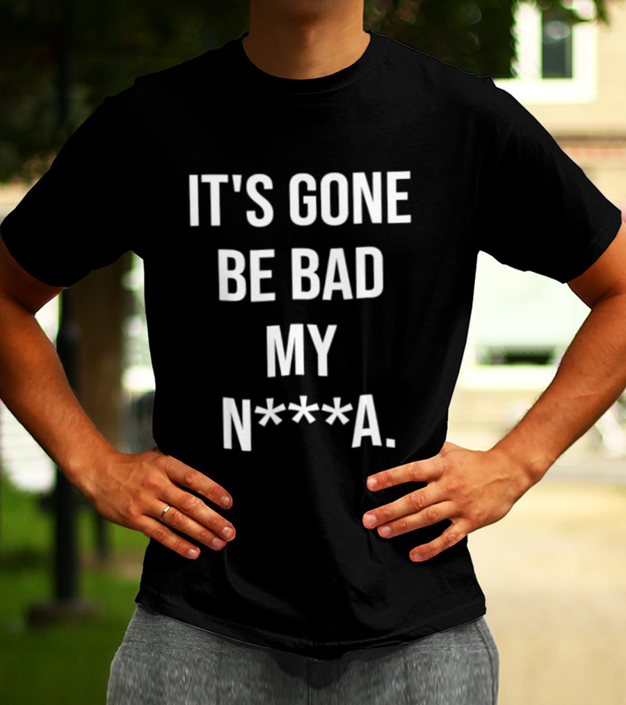 Dustin Poirier It's Gone Be Bad My N A T-Shirt