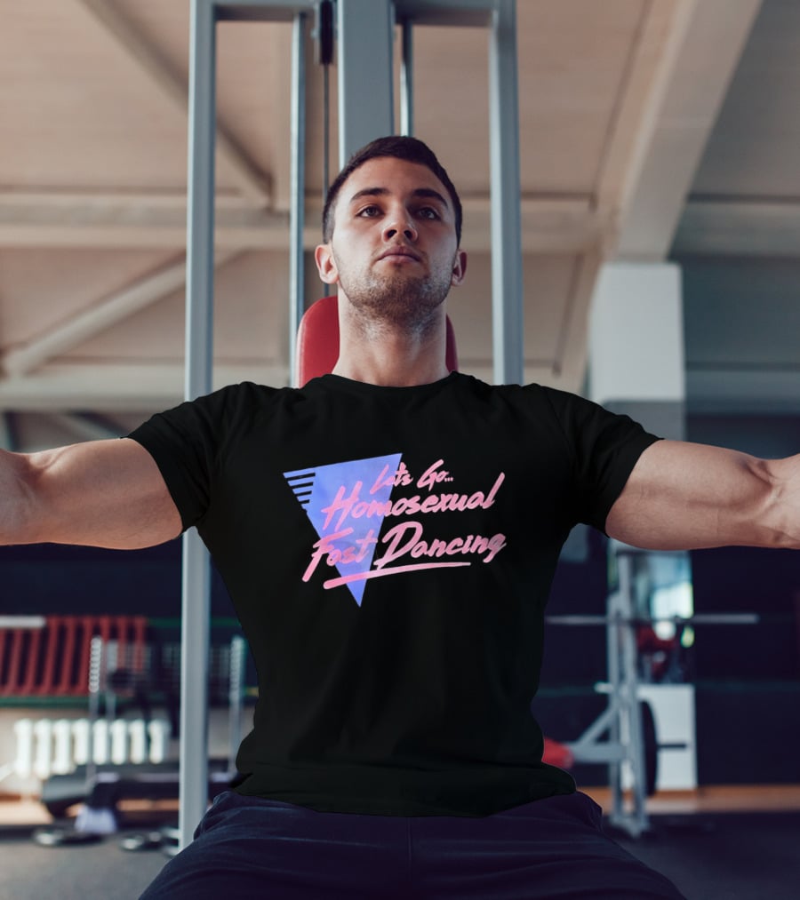 Let's Go Homosexual Fast Dancing Retro 80s Aesthetic T-Shirt