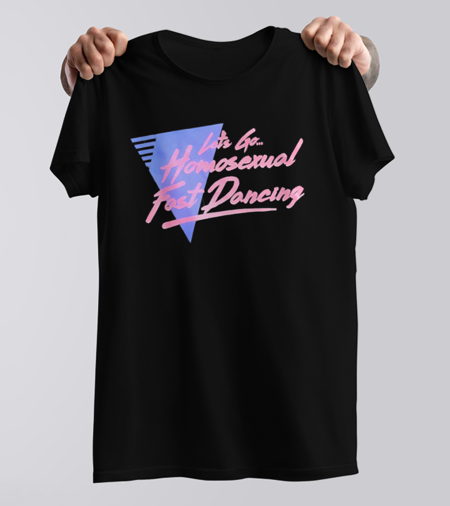 Let's Go Homosexual Fast Dancing Retro 80s Aesthetic T-Shirt