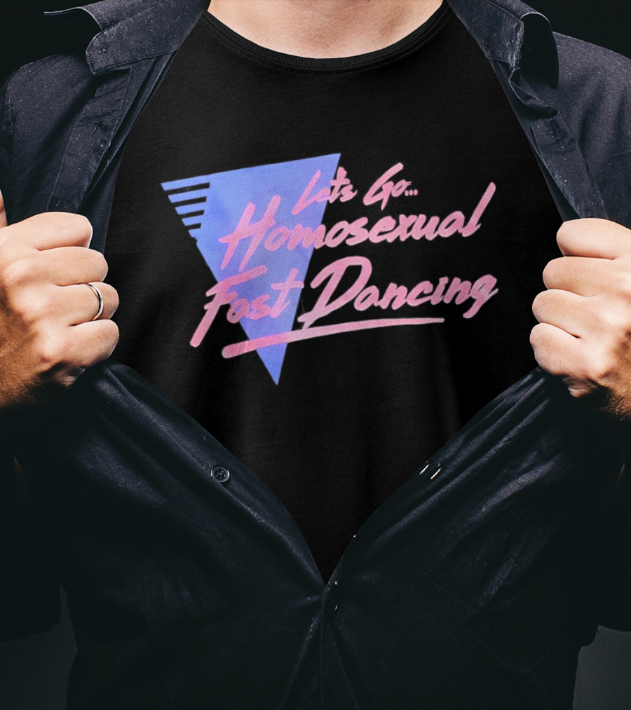 Let's Go Homosexual Fast Dancing Retro 80s Aesthetic T-Shirt