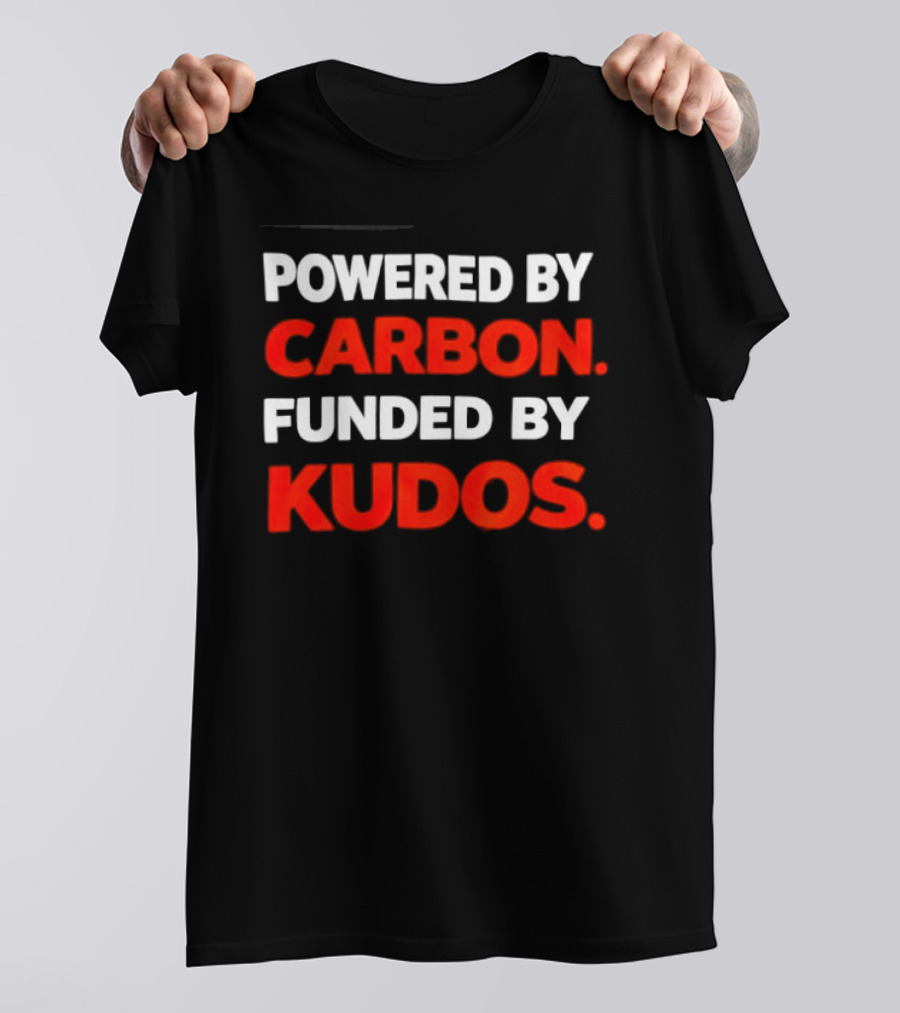 Powered By Carbon Funded By Kudos T-Shirt
