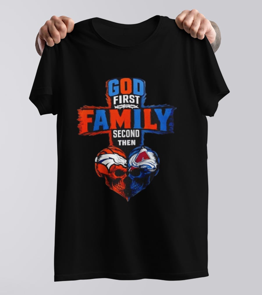 God First Family Second Then Denver Broncos Colorado Avalanche Skull Heart T-Shirt
