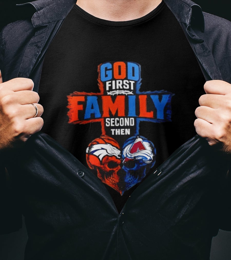 God First Family Second Then Denver Broncos Colorado Avalanche Skull Heart T-Shirt