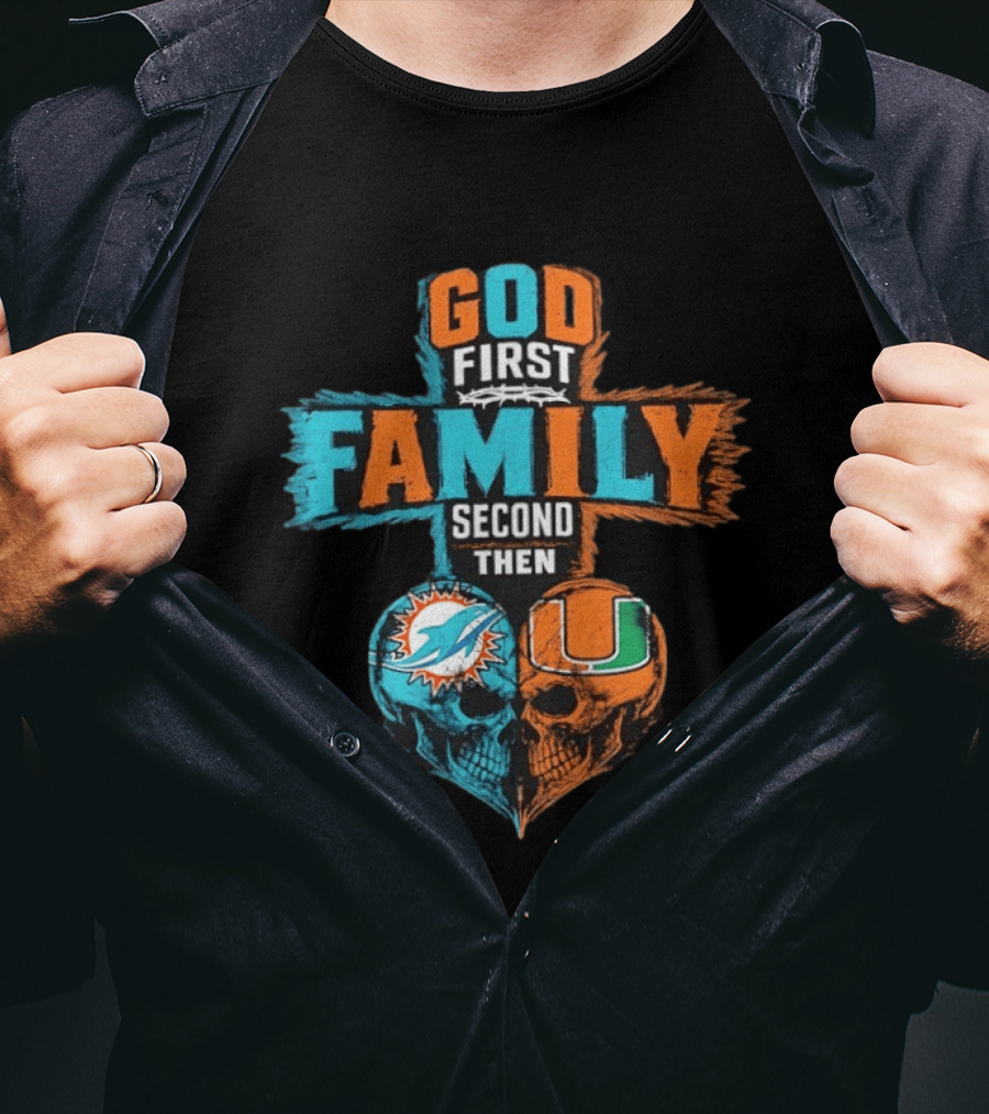 God First Family Second Then Miami Dolphins Miami Hurricanes Skull Heart T-Shirt