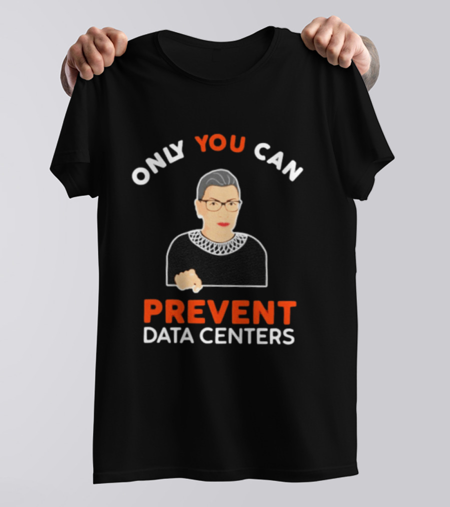 Only You Can Prevent Data Centers Ruth Bader Ginsburg T-Shirt