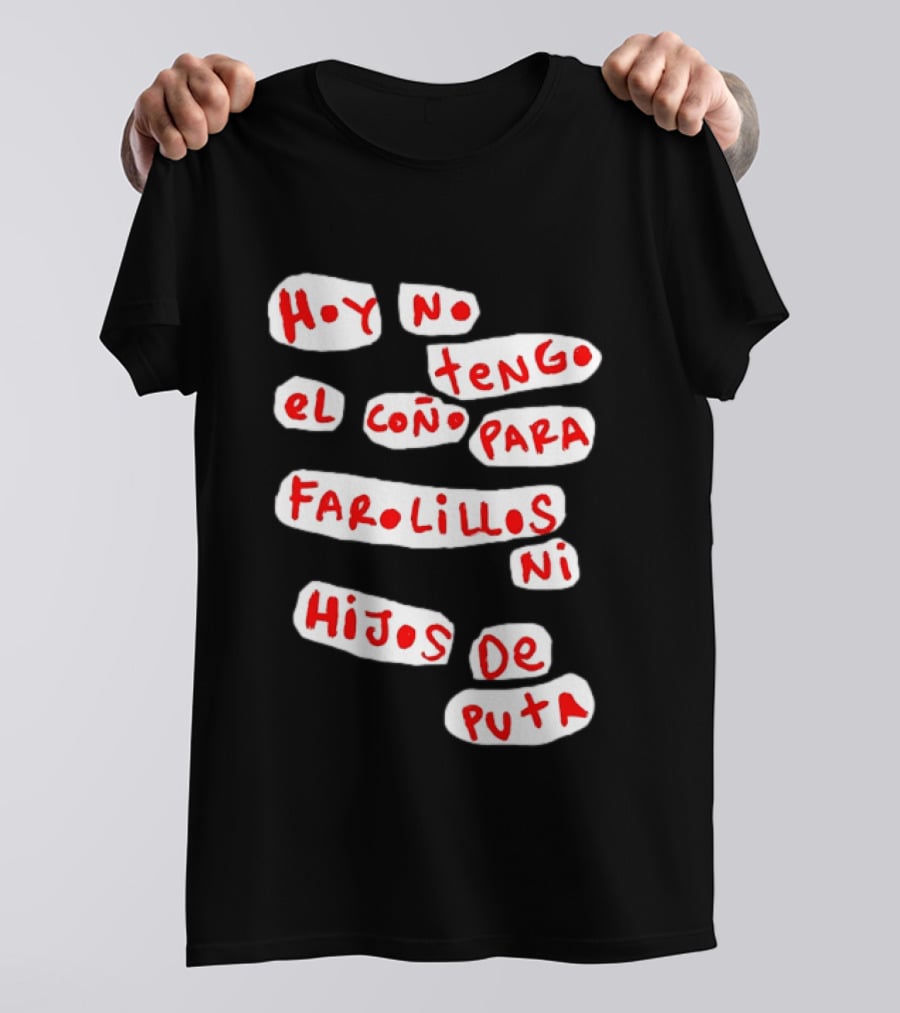 Hoy No Tengo El Coño Para Farolillos Ni Hijos De Puta T-Shirt