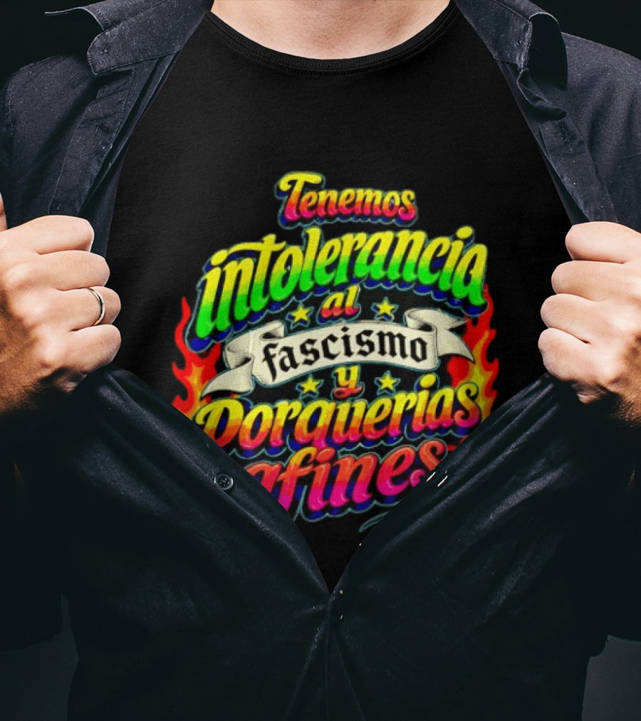 Tenemos Intolerancia Al Fascismo Y Porquerías Afines Flamas Colores Neon T-Shirt