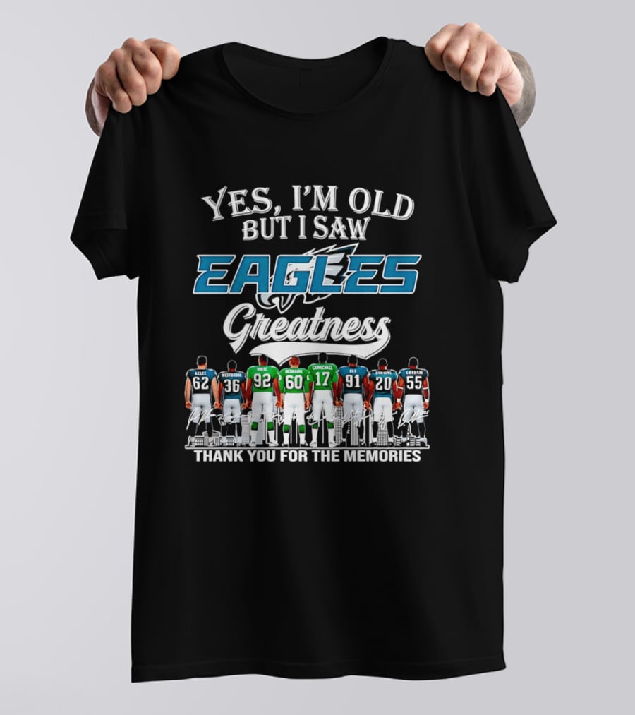 Philadelphia Eagles Greatness Yes I'm Old But I Saw Thank You For The Memories T-Shirt