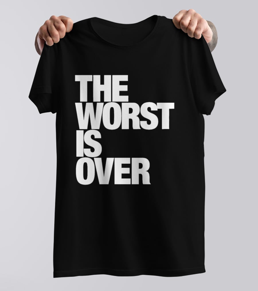 The Worst Is Over Positive Message T-Shirt