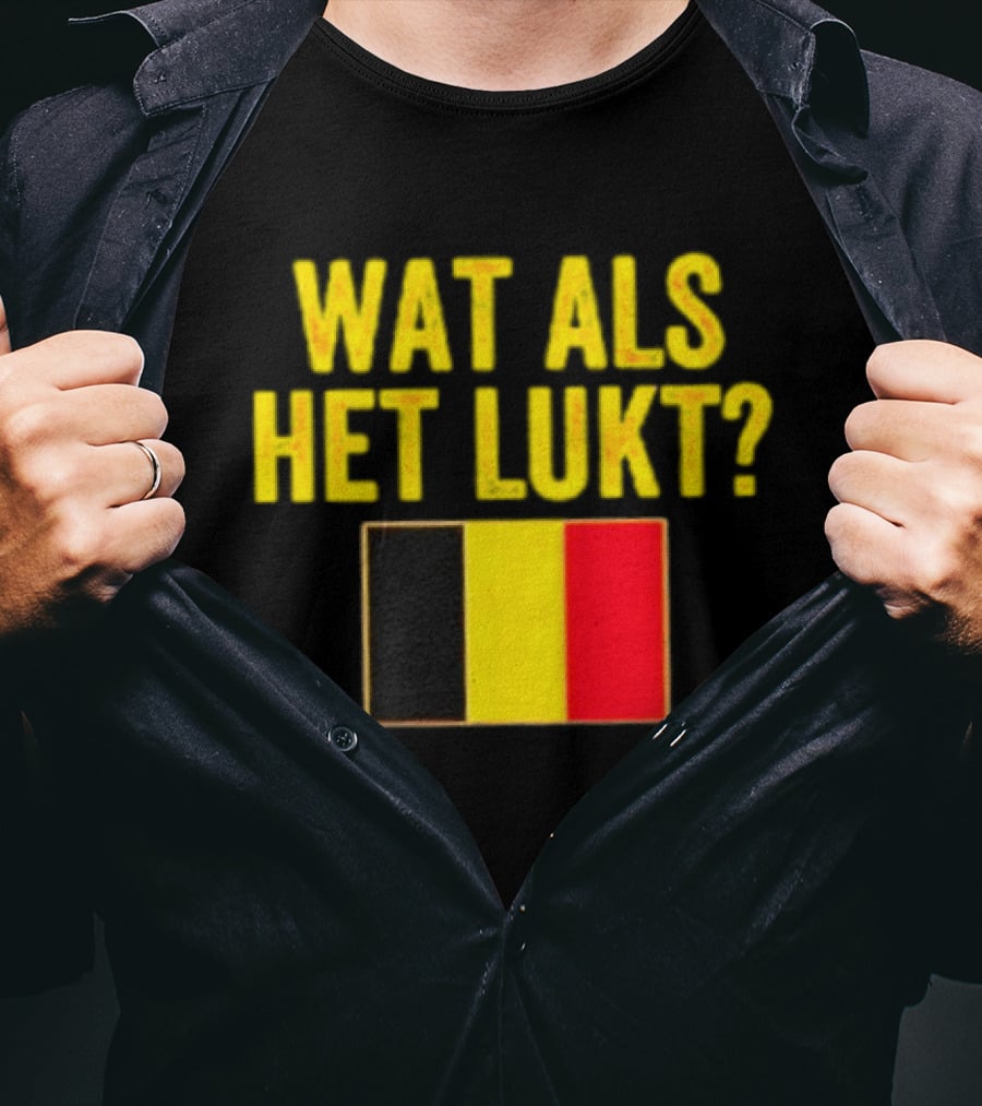 Wat Als Het Lukt Belgium Flag Belgian Belgie T-Shirt