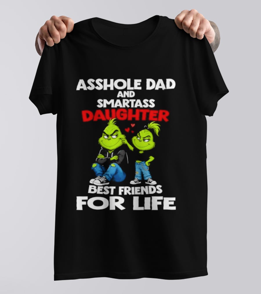 Asshole Dad And Smartass Daughter Best Friends For Life Grinch Duo T-Shirt