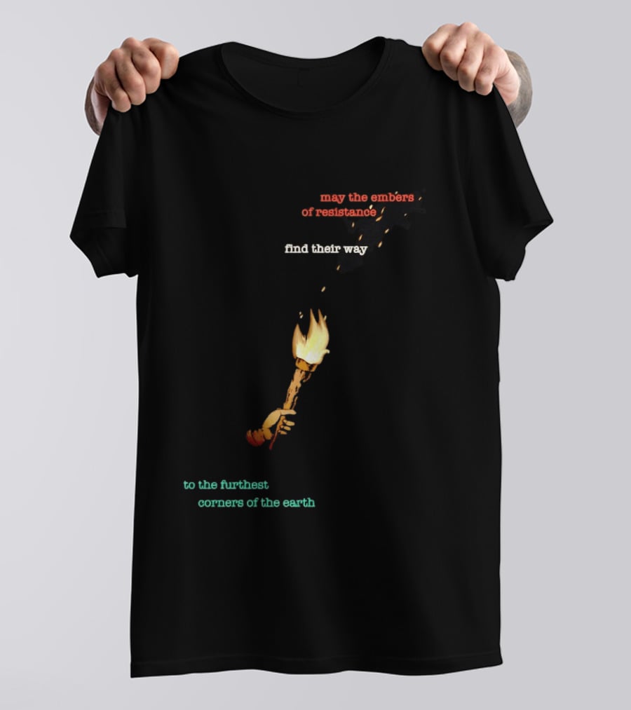 May The Embers Of Resistance Find Their Way To The Furthest Corners Of The Earth T-Shirt