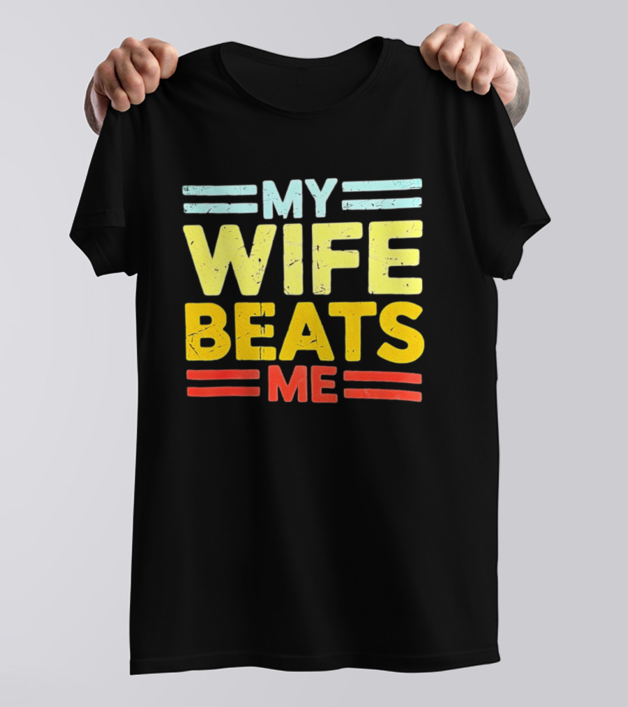 My Wife Beats Me Distressed T-Shirt