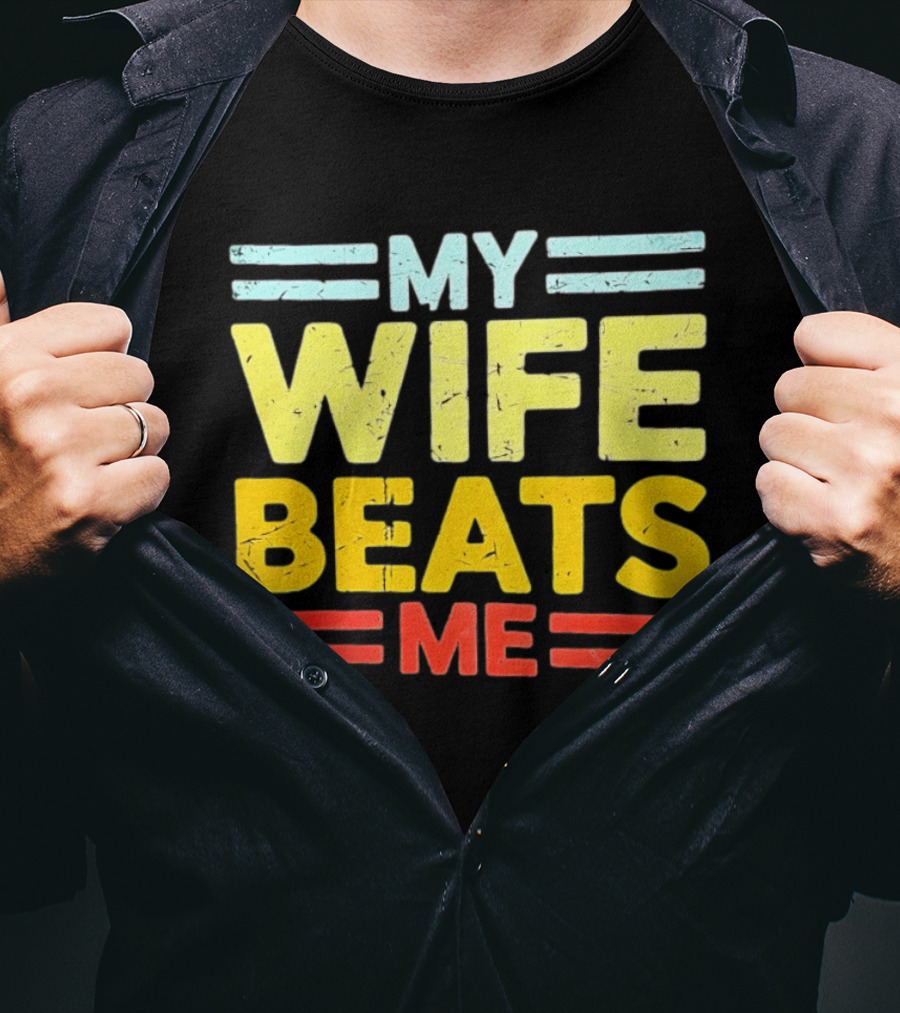 My Wife Beats Me Distressed T-Shirt