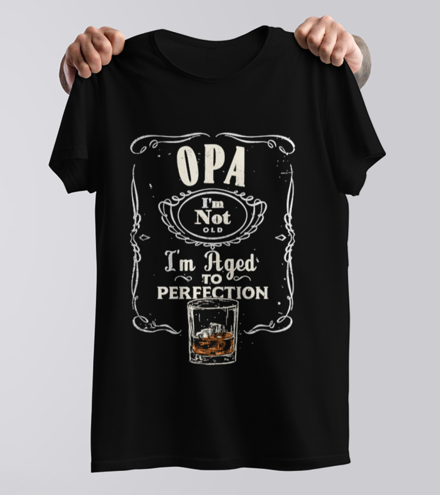 OPA I'm Not Old I'm Aged To Perfection Whiskey Glass T-Shirt