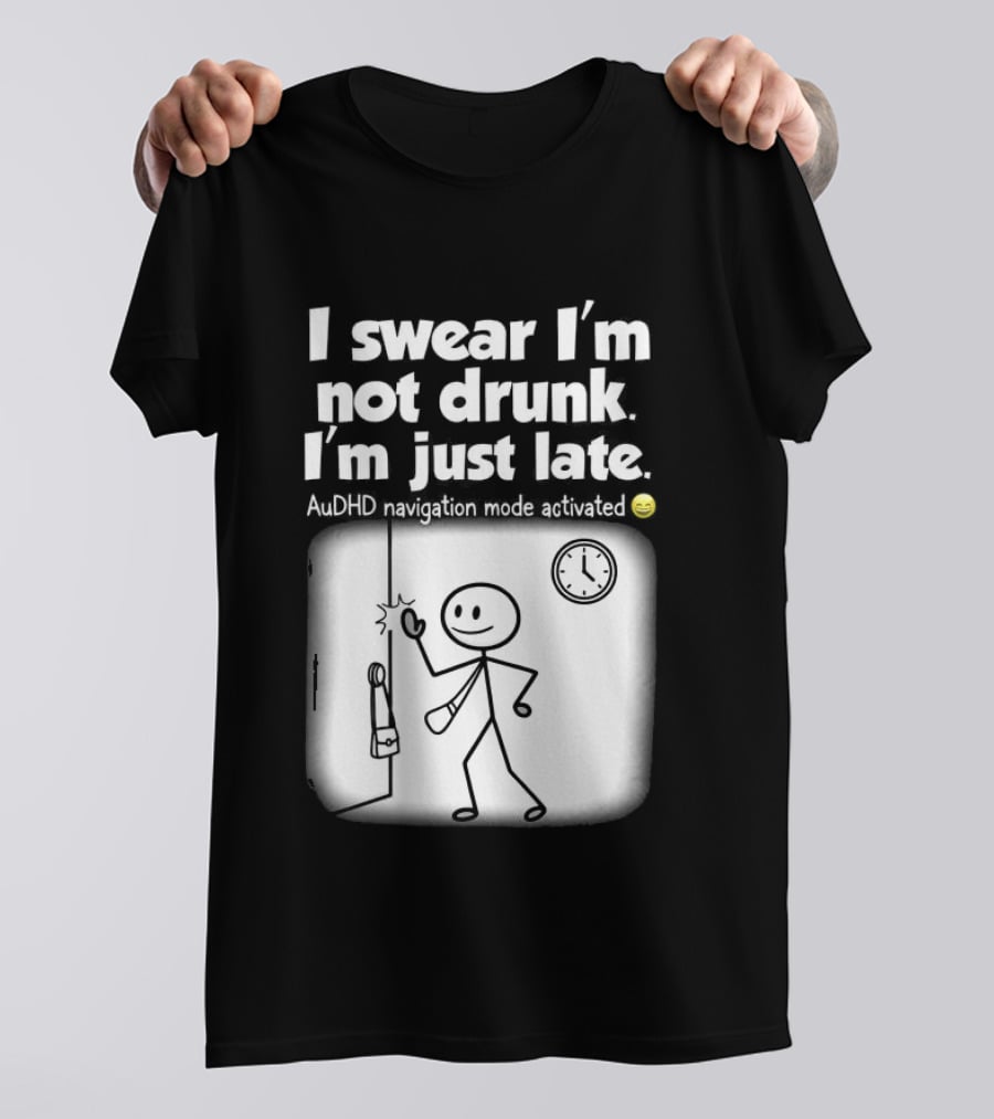 I Swear I'm Not Drunk I'm Just Late AuDHD Navigation Mode Activated Stick Figure S Humor T-Shirt
