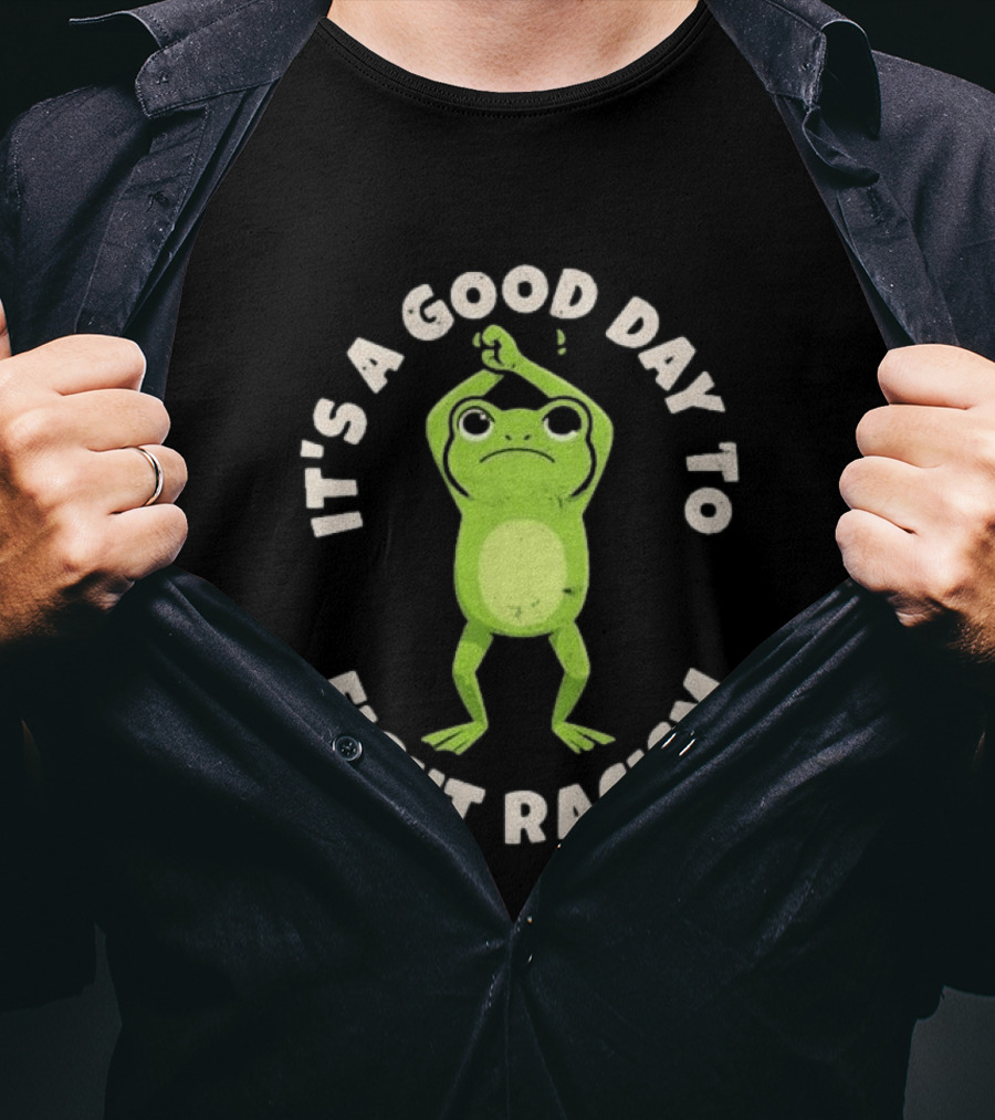 It's A Good Day To Fight Racism 2026 Green Frog Empowerment T-Shirt