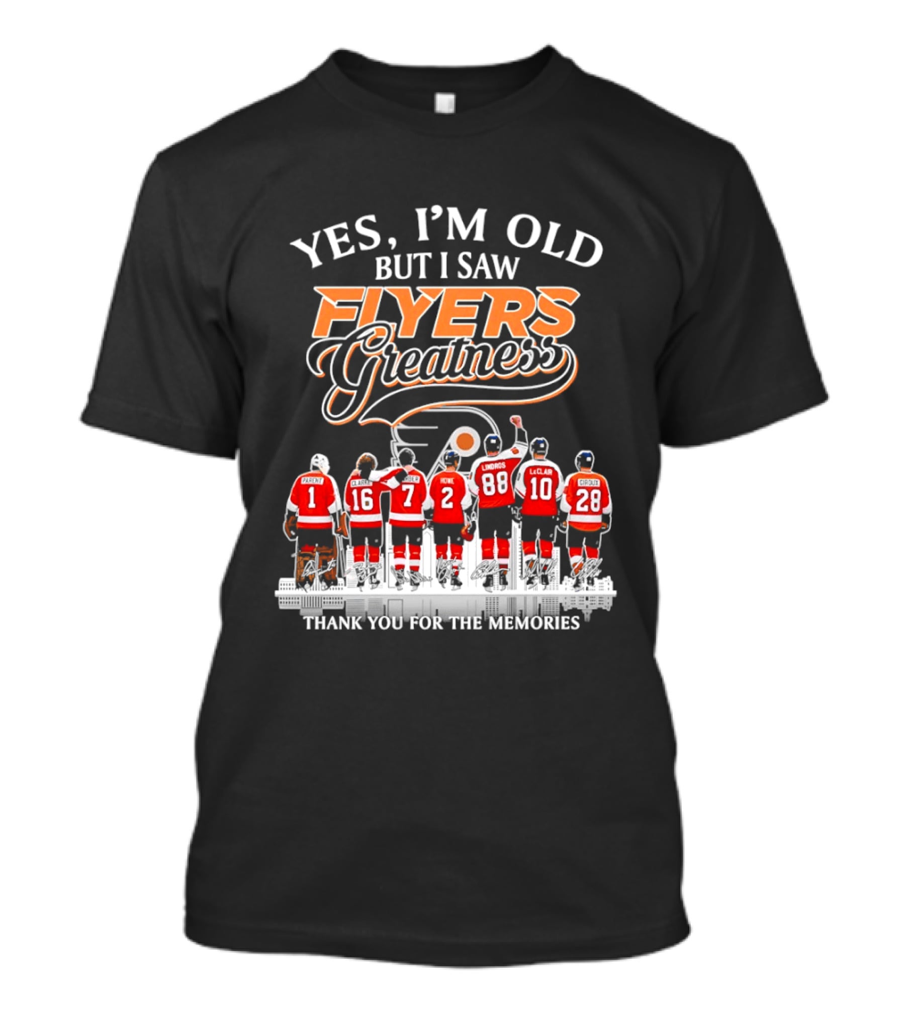 Yes I'm Old But I Saw Flyers Greatness Thank You For The Memories 16 Clarke 7 Howe 88 Lindros 10 LeClair T-Shirt